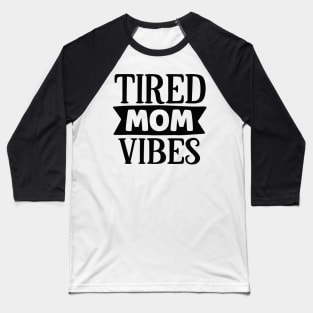 Tired MOM vibes Baseball T-Shirt